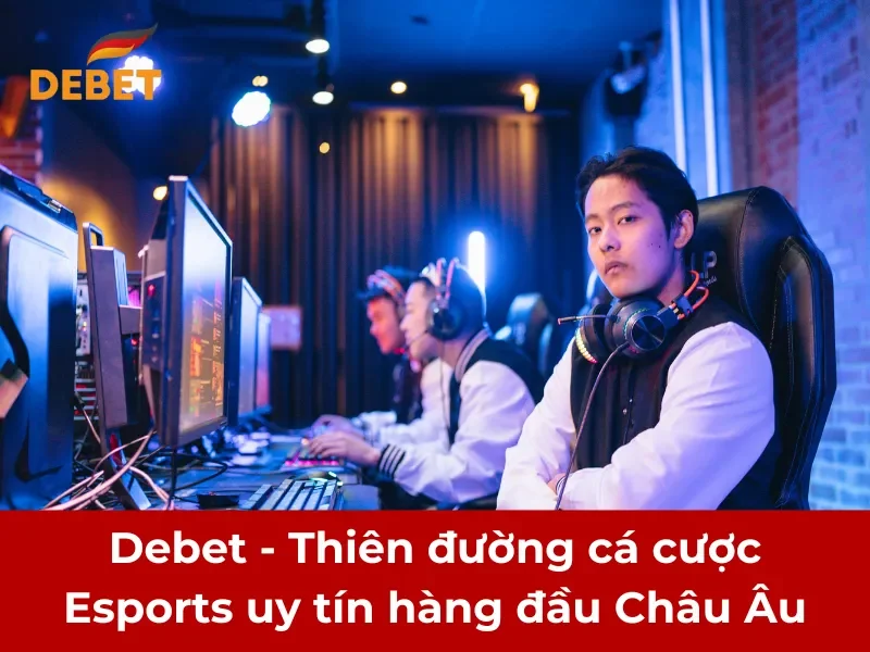 Debet - Thiên đường cá cược Esports uy tín hàng đầu Châu Âu